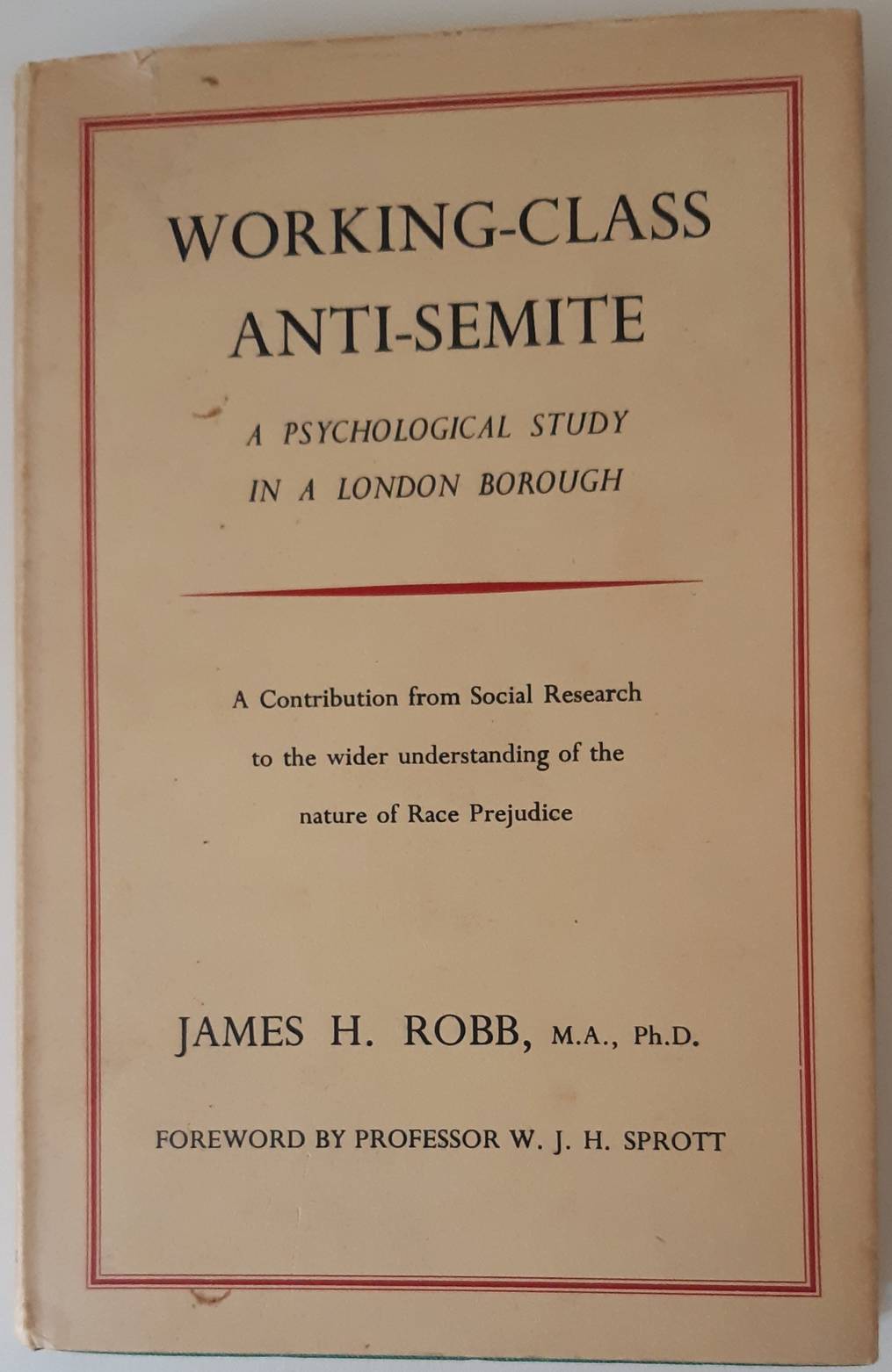 ROBB, JAMES H. Working-class anti-semite. A psychological study in a London borough.