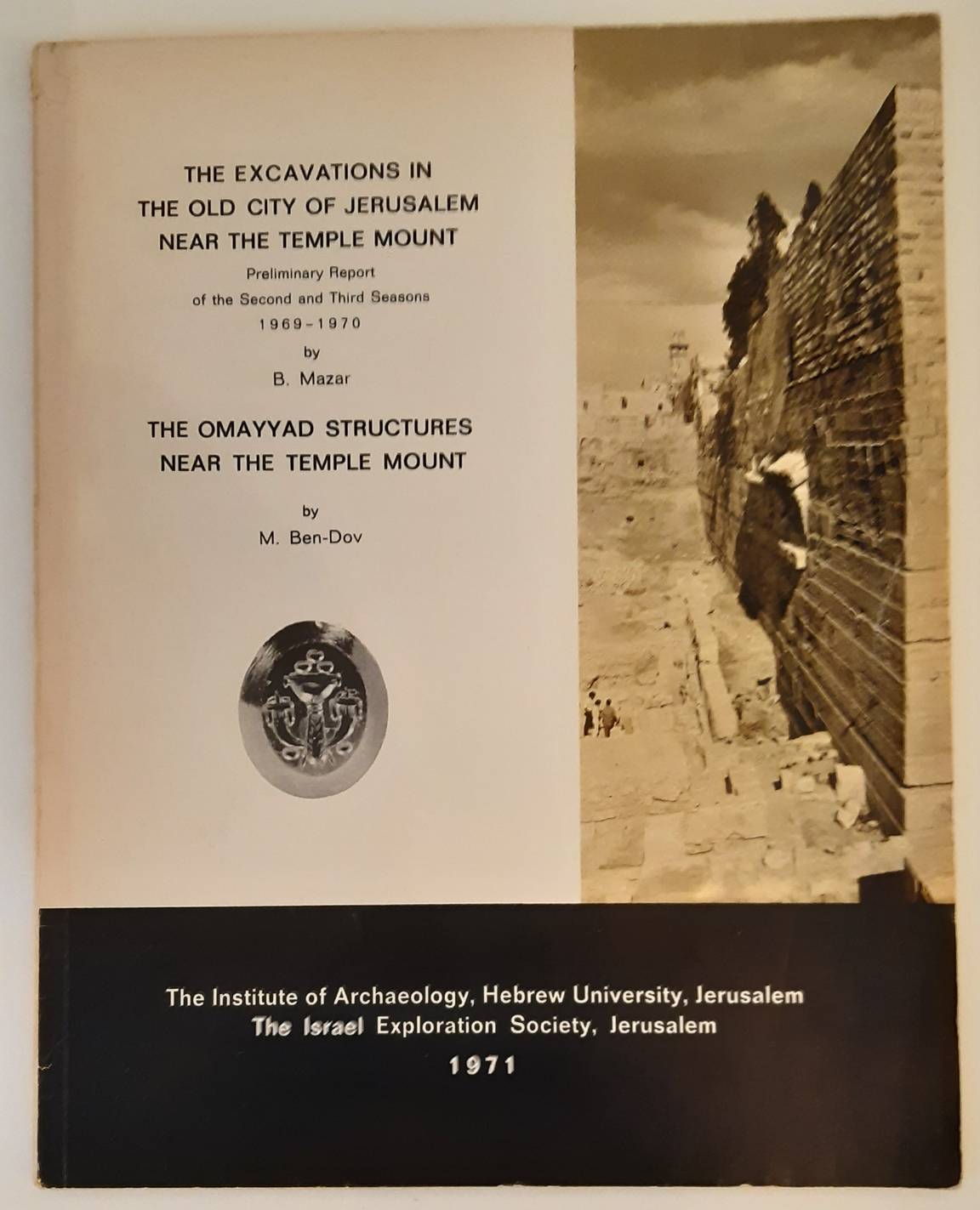 MAZAR, B. & M. BEN-DOV The excavations in the old city of Jerusalem near the Temple Mount. Preliminary report of the second and third seasons 1969-1970. And: The Omayyad structures near the Temple Mount, by M. Ben-Dov.