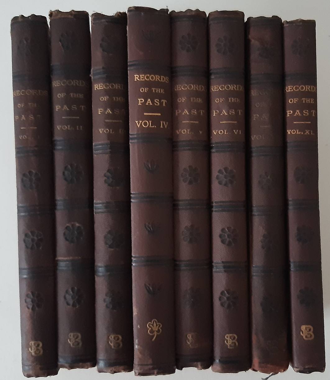 Records of the past: being English translations of the Assyrian and Egyptian monuments
published under the sanction of the Society of Biblical Archeology. Vols. 1-6, 8 and 11 (of 12)