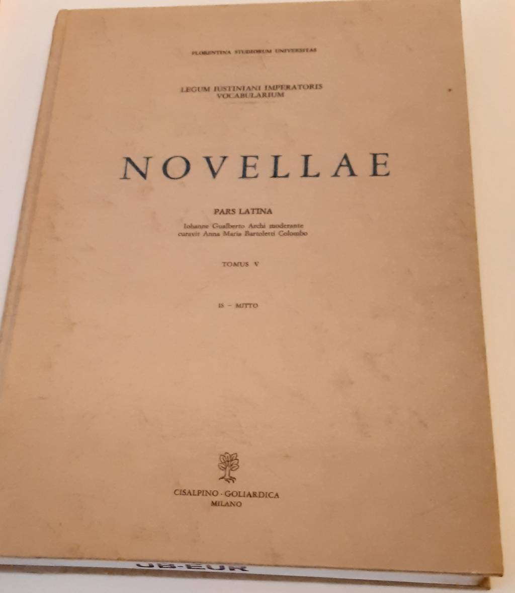 ARCHI, I.G. & A.M. BARTOLETTI COLOMBO (eds.). Legum Iustiniani imperatoris vocabularium. Novellae. Pars Latina. Iohanne Gualberto Archi moderante curavit Anna Maria Bartoletti Colombo. Tomus V: Is-Mitto.