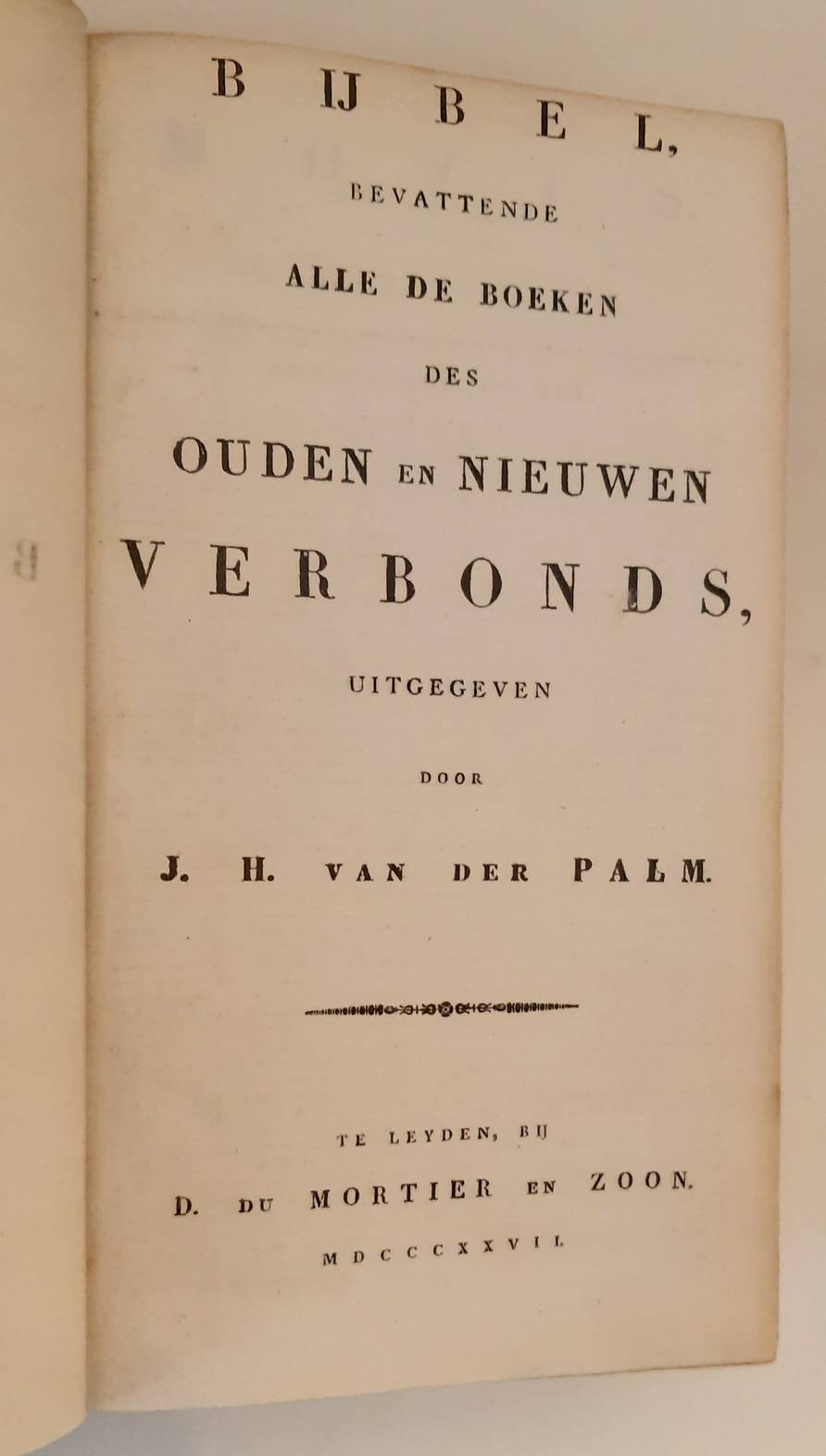 PALM, J. H. VAN DER (ed.). (Dutch). Bijbel, bevattende alle de boeken des ouden en nieuwen verbonds en Volledige aanteekeningen tot de vertaling des bijbels. 4 vols.