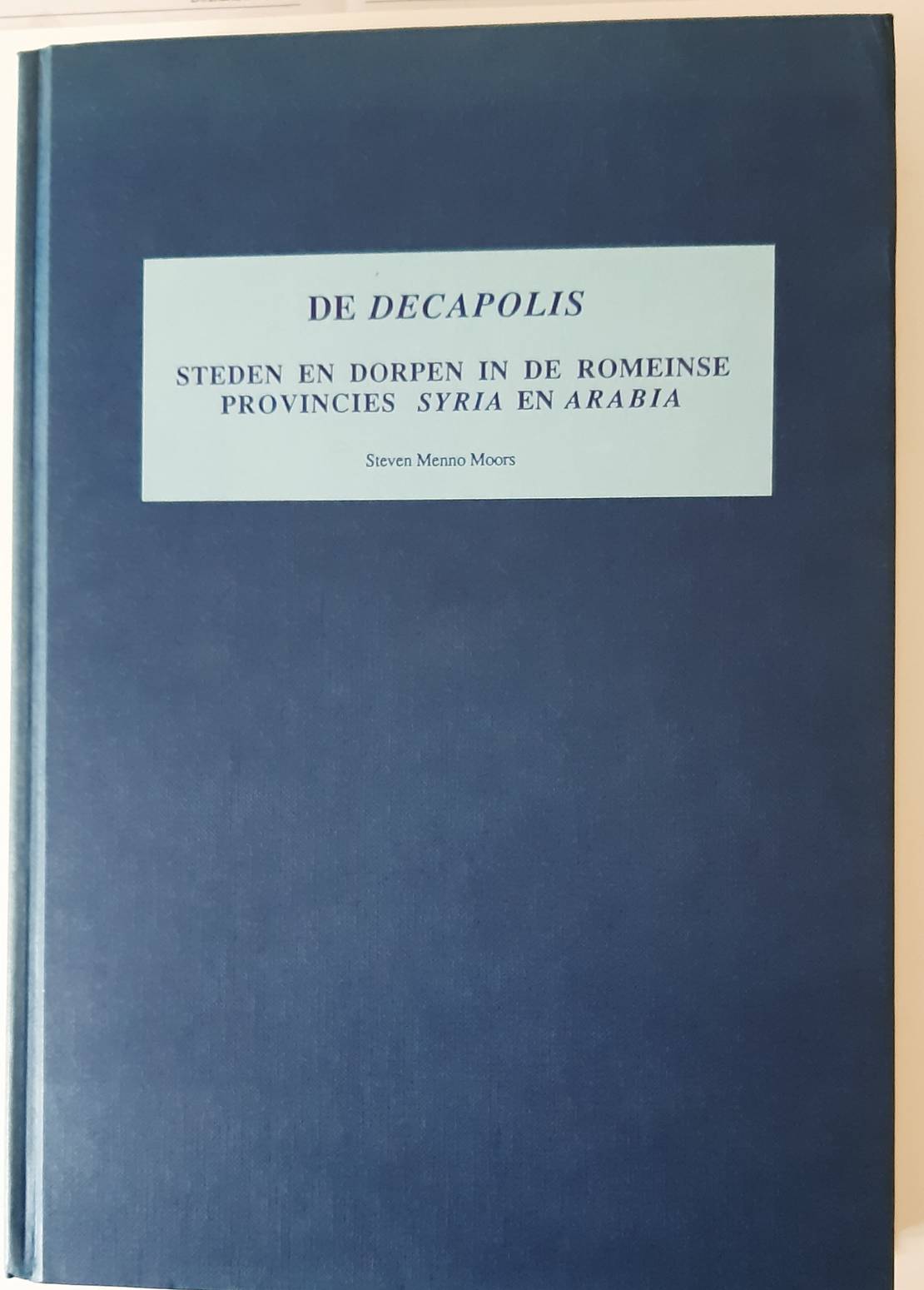 MOORS, STEVEN MENNO. De Decapolis. Steden en dorpen in de Romeinse provincies Syria en Arabia. (Diss Univ. Leiden).