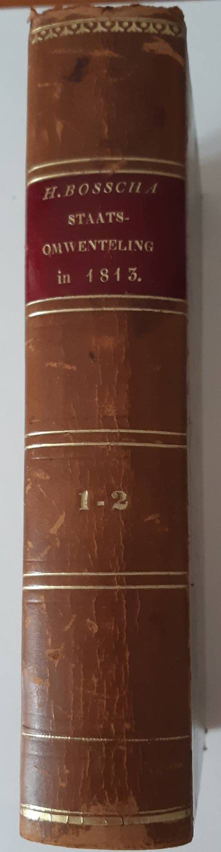 BOSSCHA, HERMAN. Geschiedenis der Nederlandsche staats-omwenteling in achttienhondert dertien. Met portretten. 2 parts in 1 volume.