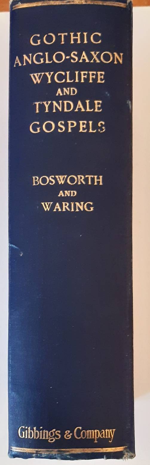 BOSWORTH, JOSEPH. The Gospels. Gothic, Anglo-Saxon, Wycliffe and Tyndale Versions arranged in parallel columns with preface and notes by Joseph Bosworth, assisted by George Waring. Fourth edition.