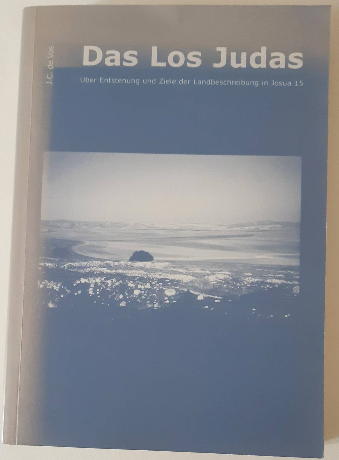 VOS, JACOB CORNELIS DE. Das Los Judas. Über Entstehung und Ziele der Landbeschreibung in Josua 15. (Diss. Univ. Groningen).