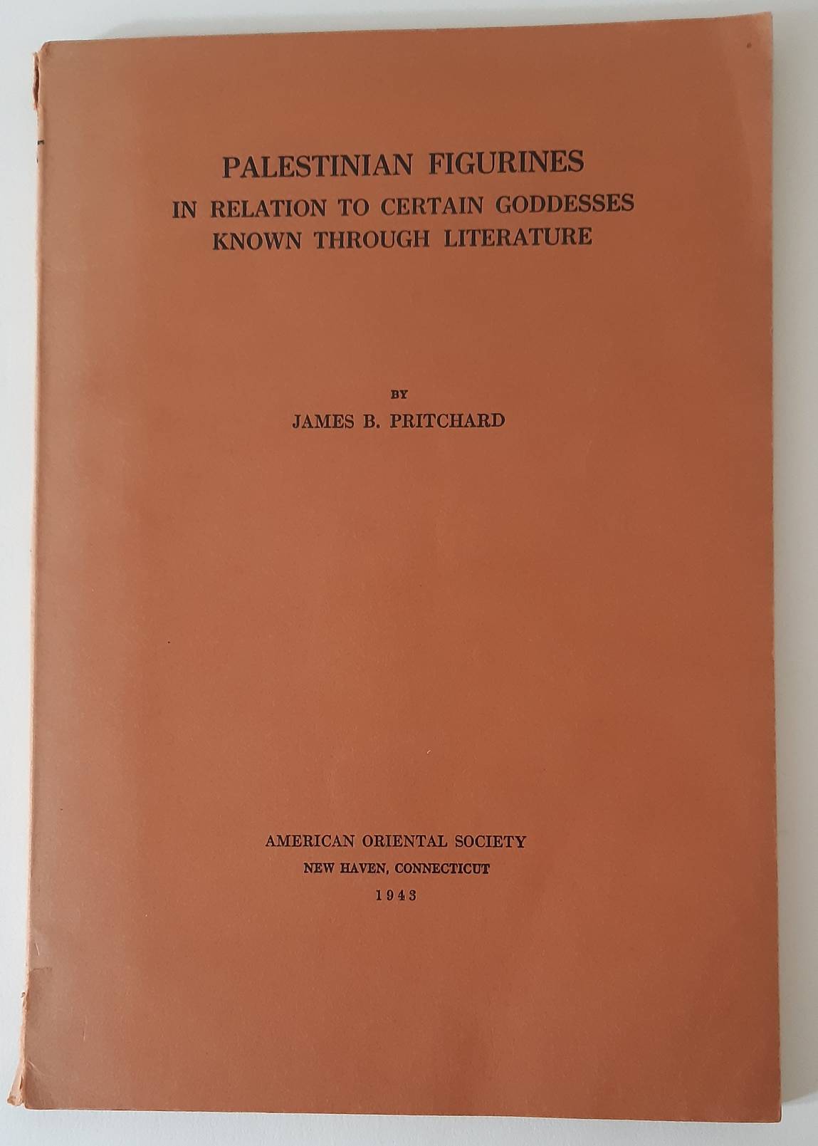 PRITCHARD, JAMES B. Palestinian figurines in relation to certain goddesses known through literature. (American Oriental Series 24).