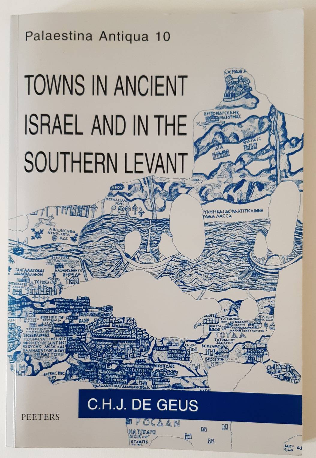 GEUS, C.H.J. DE. Towns in Ancient Israel and in the Southern Levant (Palestina Antiqua 10).