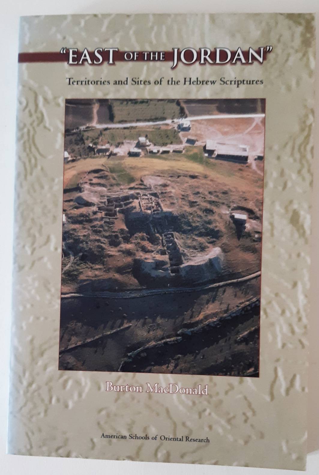 MACDONALD, BURTON. East of the Jordan. Territories and Sites of the Hebrew Scriptures (Asor Books, Volume 6).