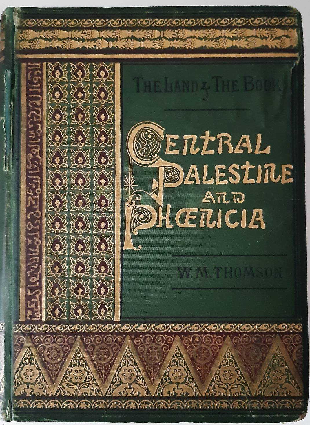THOMSON, WILLIAM M. The Land and the Book or Biblical illustrations drawn from the manners and customs, the scenes and scenery, of the Holy Land: Central Palestine and Phoenicia.130 illustrations and maps.