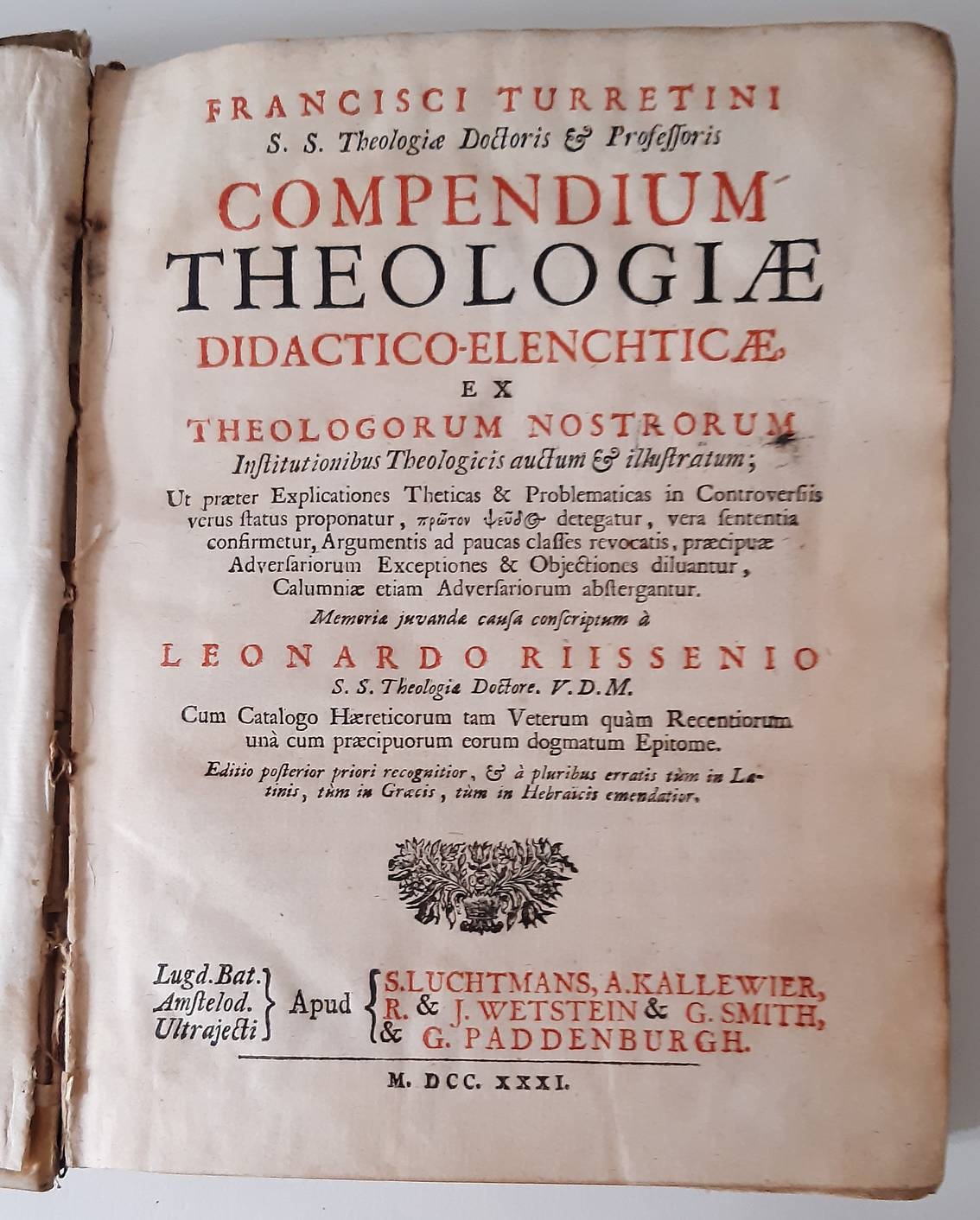 TURRETIN, FRANCIS (1623-1687). Compendium Theologiae Didactico-Elenchticae, ex Theologorum Nostrorum Institutionibus Theologicis auctum & illustratum; Ut praeter Explicaciones Theticas....Memoria juvanda causa conscriptum à Leonardo Riissenio. Editio posterior priori recognitior, & à p